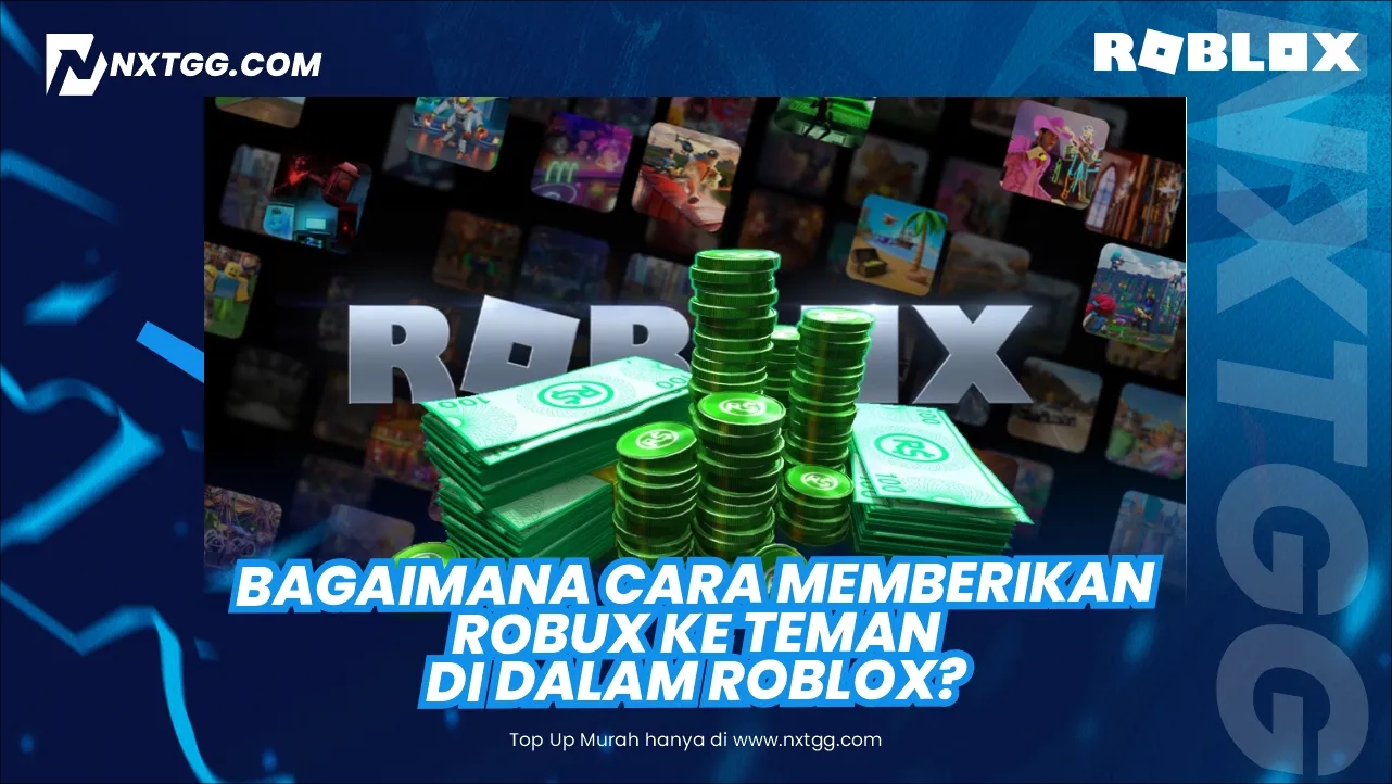 Bagaimana Cara Memberikan Robux ke Teman di Dalam Roblox? Panduan Terlengkap 2025 - Nxtgg