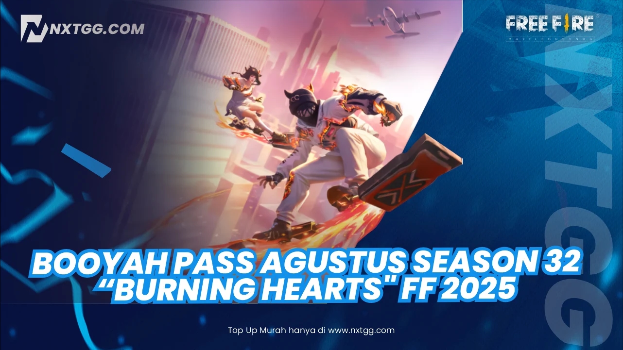 Booyah Pass Agustus Season 32 "Burning Hearts" FF 2025: Semua Hadiah dan Cara Belinya di NXTGG