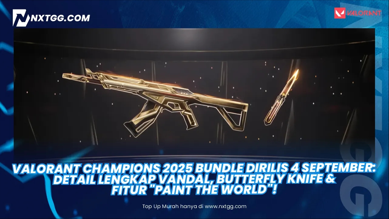 Valorant Champions 2025 Bundle Dirilis 4 September: Detail Lengkap Vandal, Butterfly Knife & Fitur "Paint the World"!