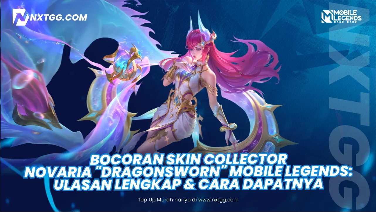 Bocoran Skin Collector Novaria "Dragonsworn" Mobile Legends: Ulasan Lengkap & Cara Dapatnya