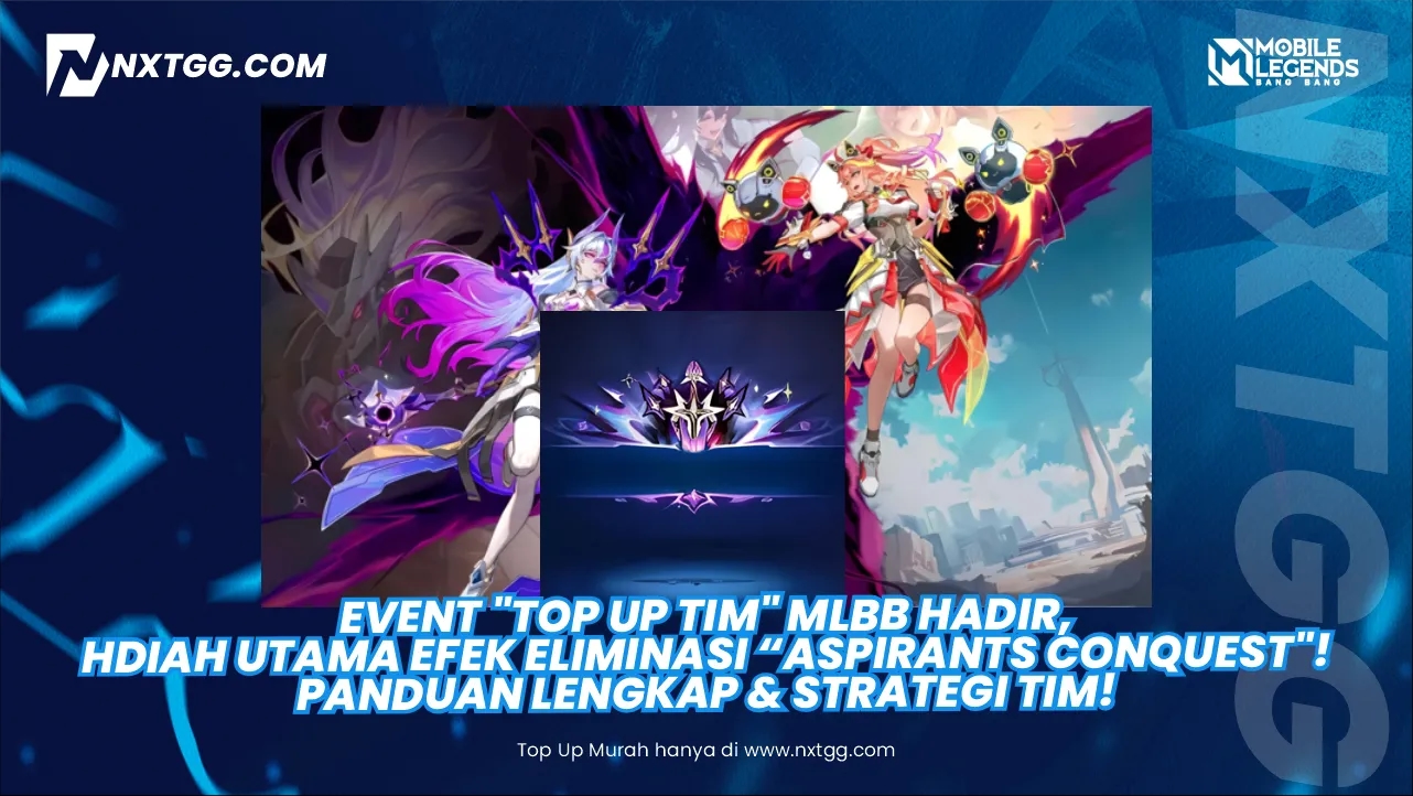 Event "Top Up Tim" MLBB Hadir, Hadiah Utama Efek Eliminasi "Aspirants Conquest"! Panduan Lengkap & Strategi Tim!