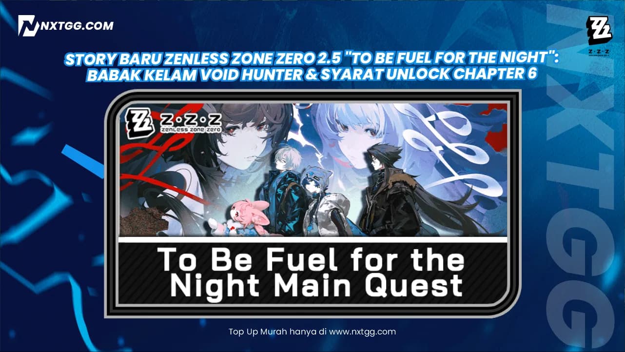 Story Baru Zenless Zone Zero 2.5 "To Be Fuel for the Night": Babak Kelam Void Hunter & Syarat Unlock Chapter 6