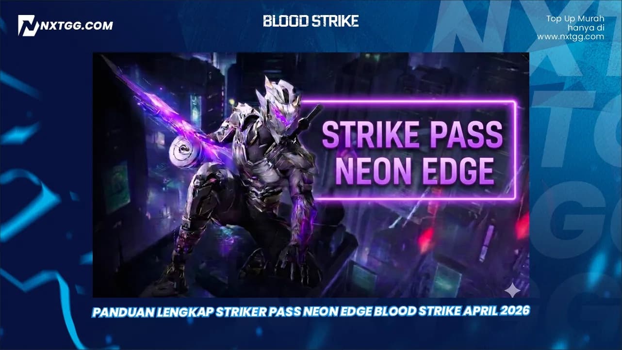Panduan Lengkap Striker Pass Neon Edge Blood Strike April 2026