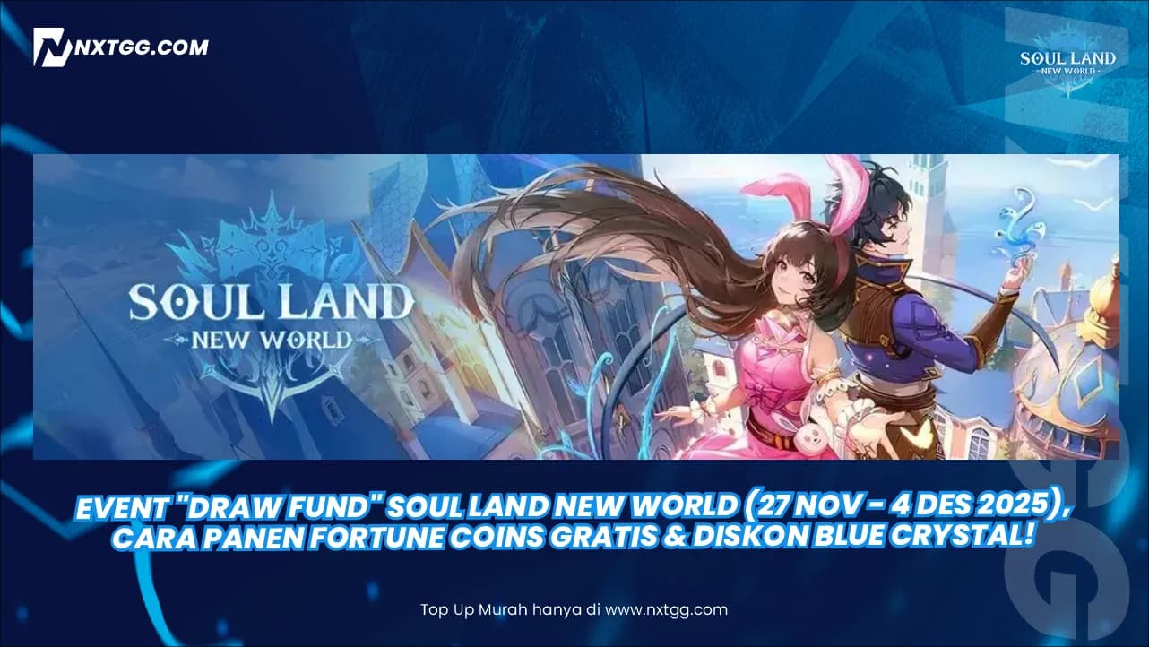 Event "Draw Fund" Soul Land New World (27 Nov - 4 Des 2025), Cara Panen Fortune Coins Gratis & Diskon Blue Crystal!