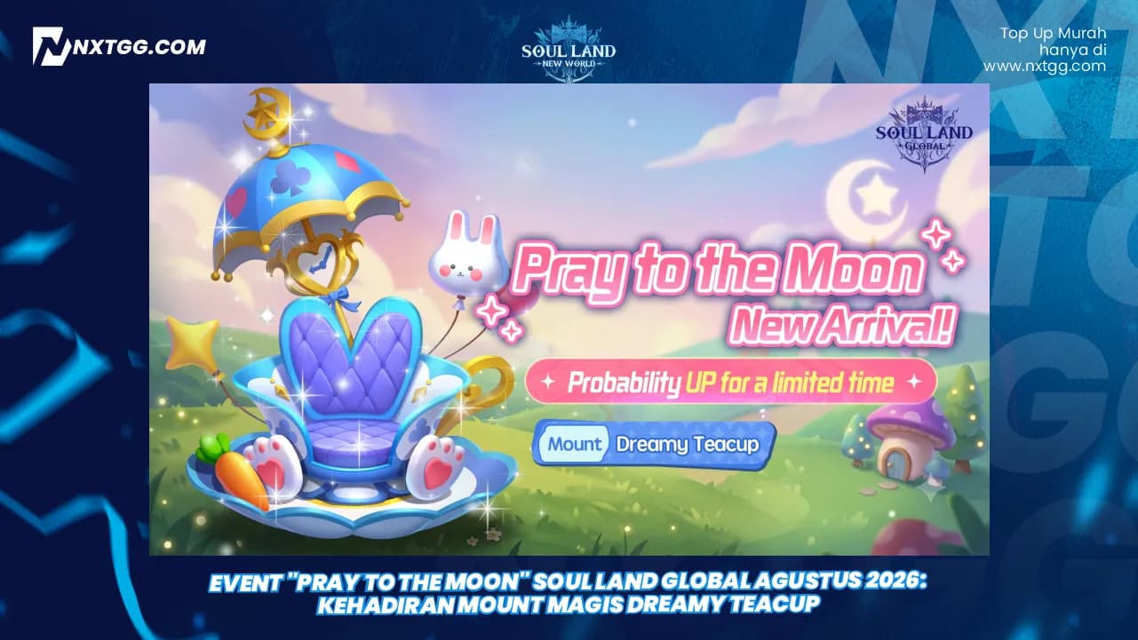 Event "Pray to the Moon"  Soul Land Global Agustus 2026: Kehadiran Mount Magis Dreamy Teacup