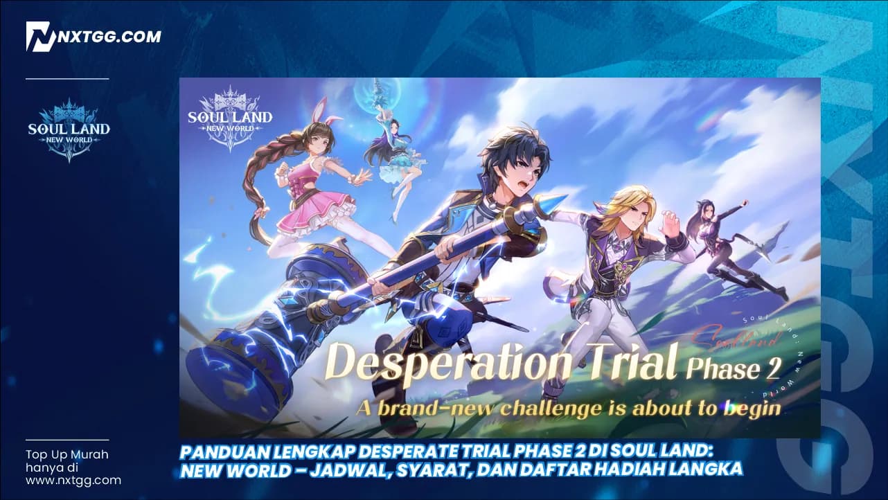 Panduan Lengkap Desperate Trial Phase 2 di Soul Land: New World – Jadwal, Syarat, dan Daftar Hadiah Langka