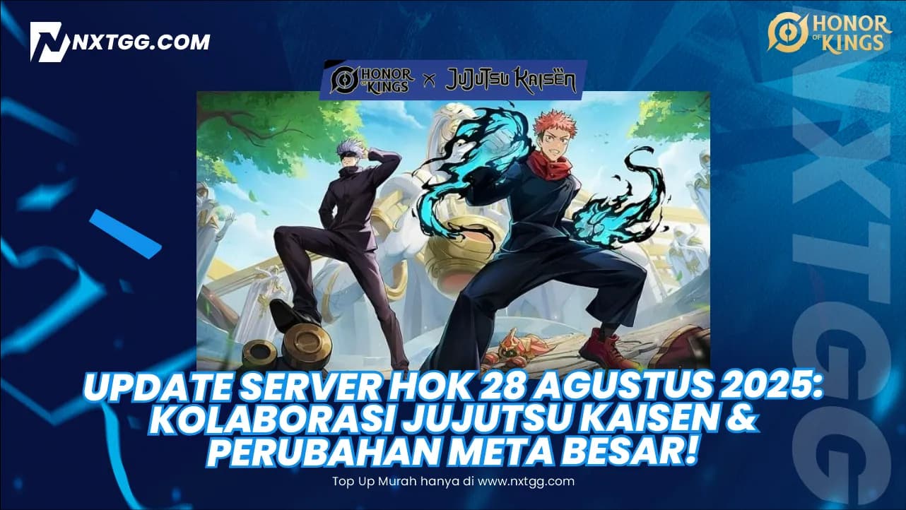 Update Server HoK 28 Agustus 2025: Kolaborasi Jujutsu Kaisen & Perubahan Meta Besar! - Nxtgg