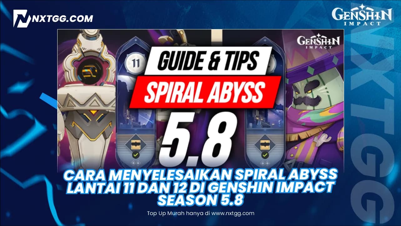 Cara Menyelesaikan Spiral Abyss Lantai 11 dan 12 di Genshin Impact Season 5.8 - Nxtgg