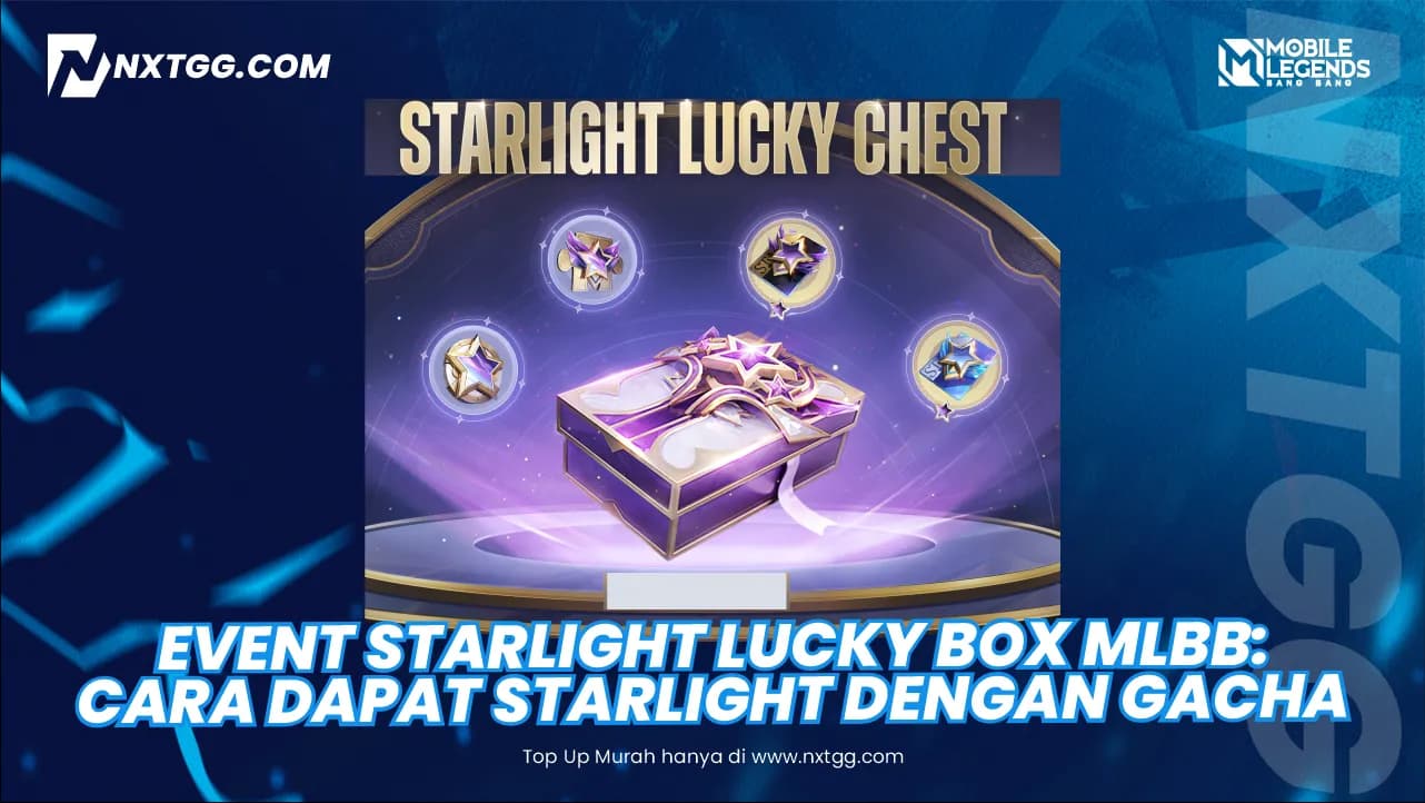 Event Starlight Lucky Box MLBB: Cara Dapat Starlight dengan Gacha - Nxtgg