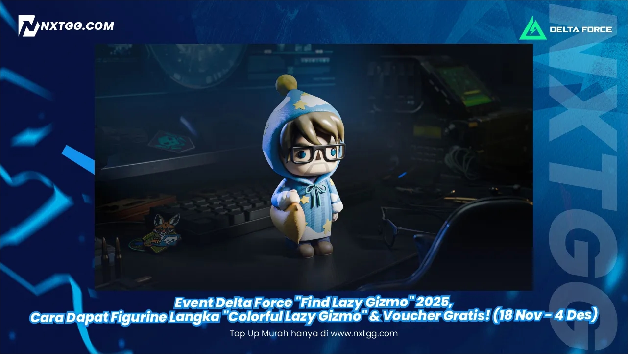 Event Delta Force "Find Lazy Gizmo" 2025, Cara Dapat Figurine Langka "Colorful Lazy Gizmo" & Voucher Gratis! (18 Nov - 4 Des)