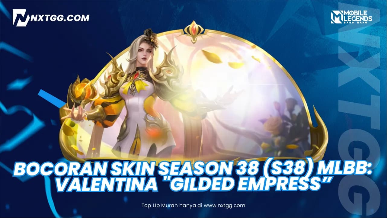 Bocoran Skin Season 38 (S38) MLBB: Valentina "Gilded Empress"! - Nxtgg