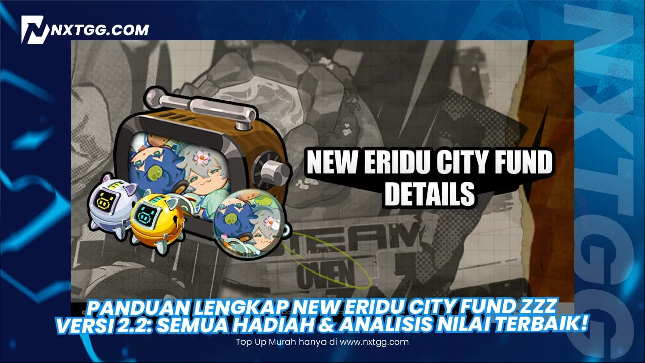 Panduan Lengkap New Eridu City Fund ZZZ Versi 2.2: Semua Hadiah & Analisis Nilai Terbaik!