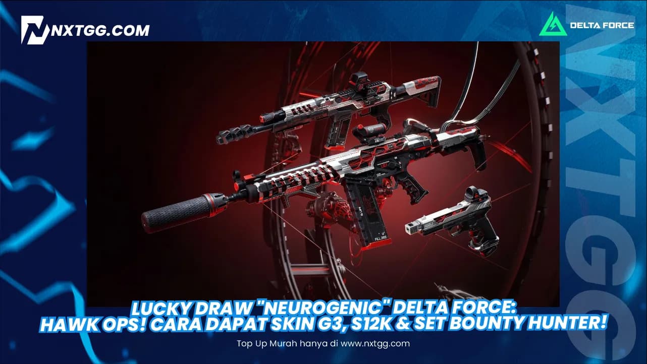 Lucky Draw "Neurogenic" Delta Force: Hawk Ops! Cara Dapat Skin G3, S12K & Set Bounty Hunter!
