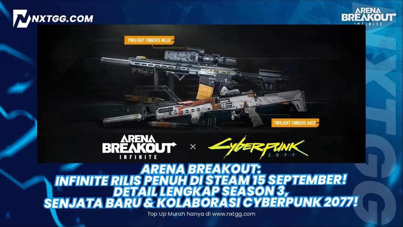 Arena Breakout: Infinite Rilis Penuh di Steam 15 September! Detail Lengkap Season 3, Senjata Baru & Kolaborasi Cyberpunk 2077!