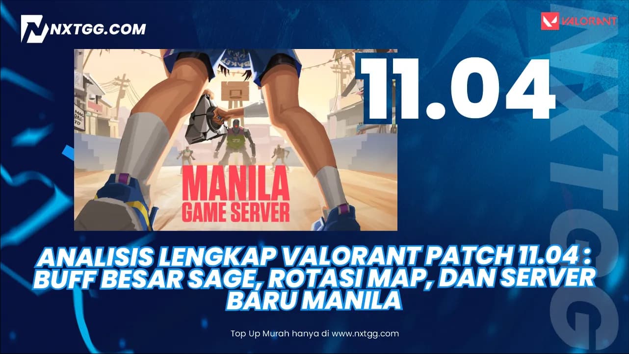 Analisis Lengkap Valorant Patch 11.04: Buff Besar Sage, Rotasi Map, dan Server Baru Manila! - Nxtgg